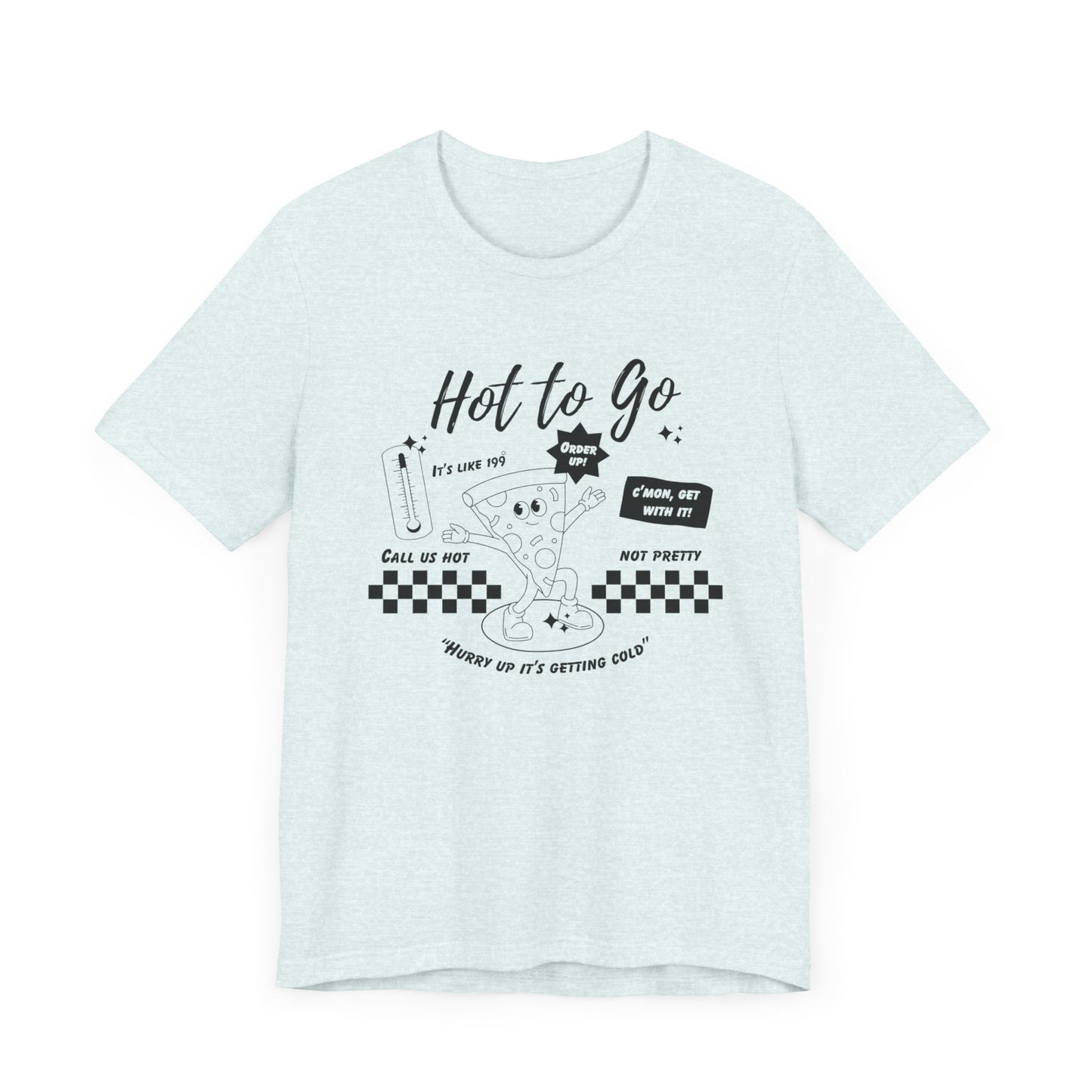 HOT TO GO Black Text - Unisex Shirt
