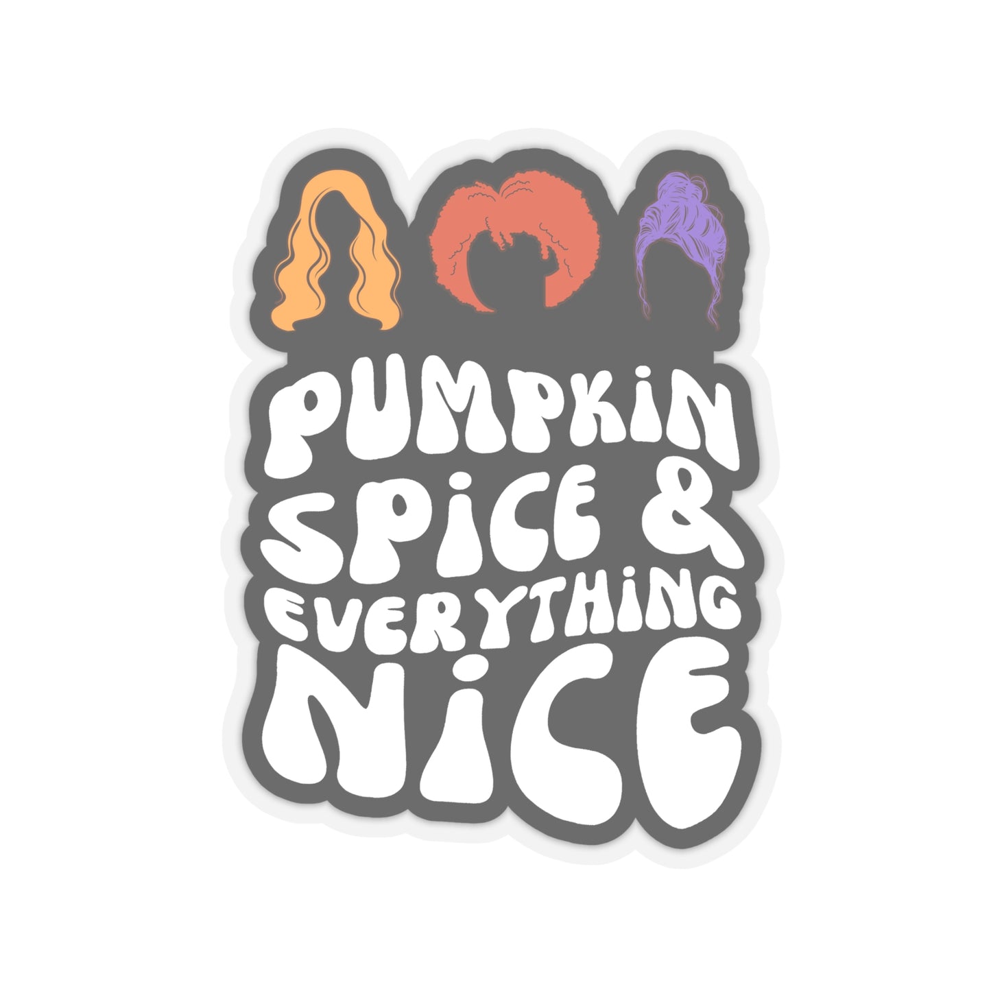 Pumpkin Spice Everything Nice - Hocus Pocus - Sticker